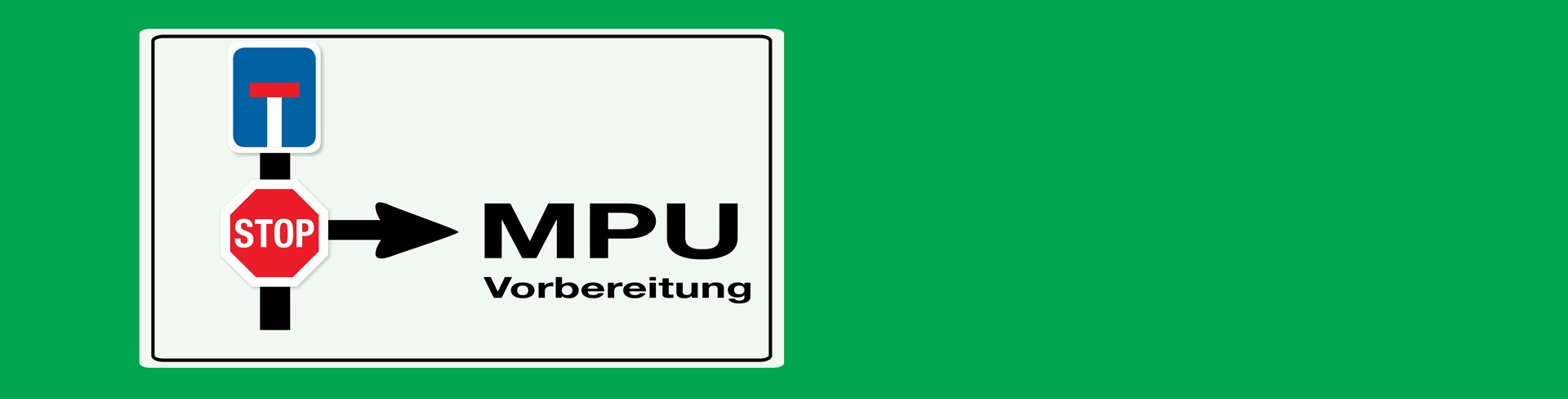 Auf grünem Hintergrund macht ein Verkehrsschild auf das aufmerksam, worum es geht. Der Führerschein ist weg, ein STOP im Leben, weitermachen führt nur in die Sackgasse. Die MPU Vorbereitung hilft aber